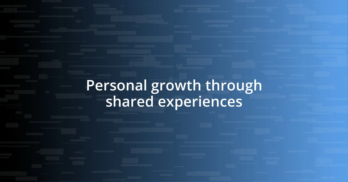 Personal growth through shared experiences