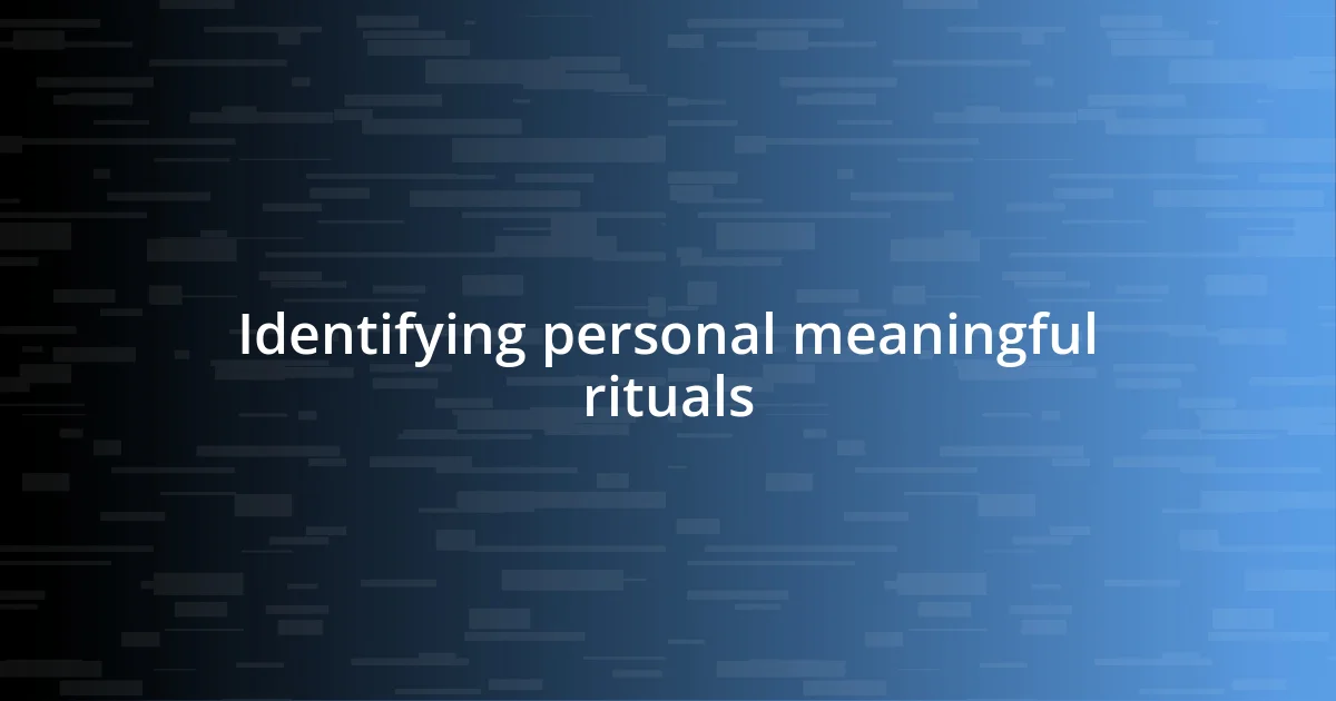 Identifying personal meaningful rituals