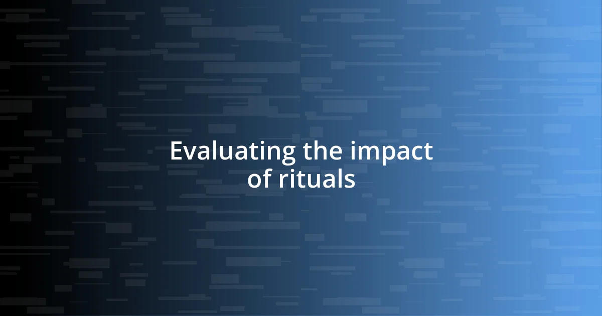 Evaluating the impact of rituals