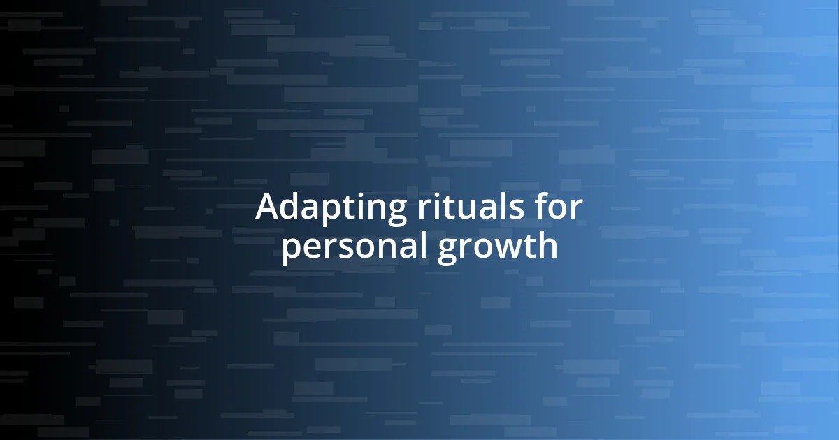 Adapting rituals for personal growth