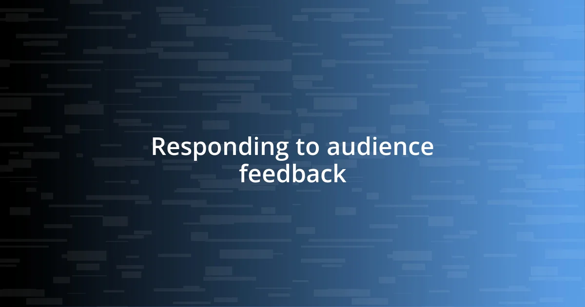 Responding to audience feedback