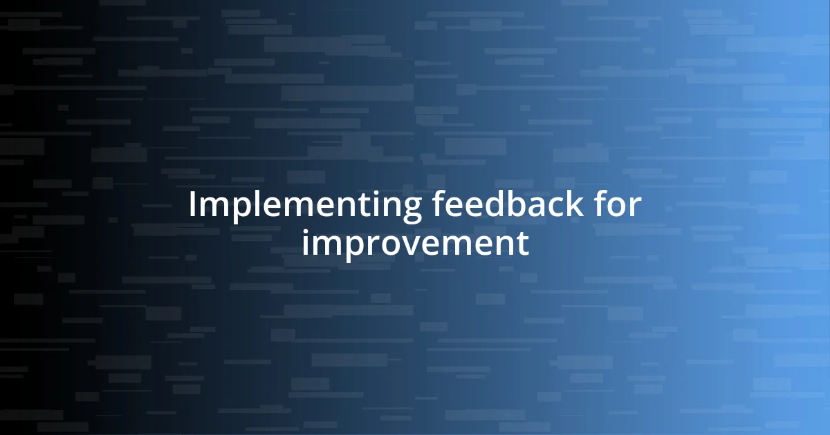 Implementing feedback for improvement