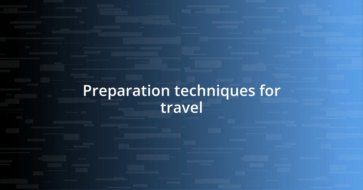 Preparation techniques for travel