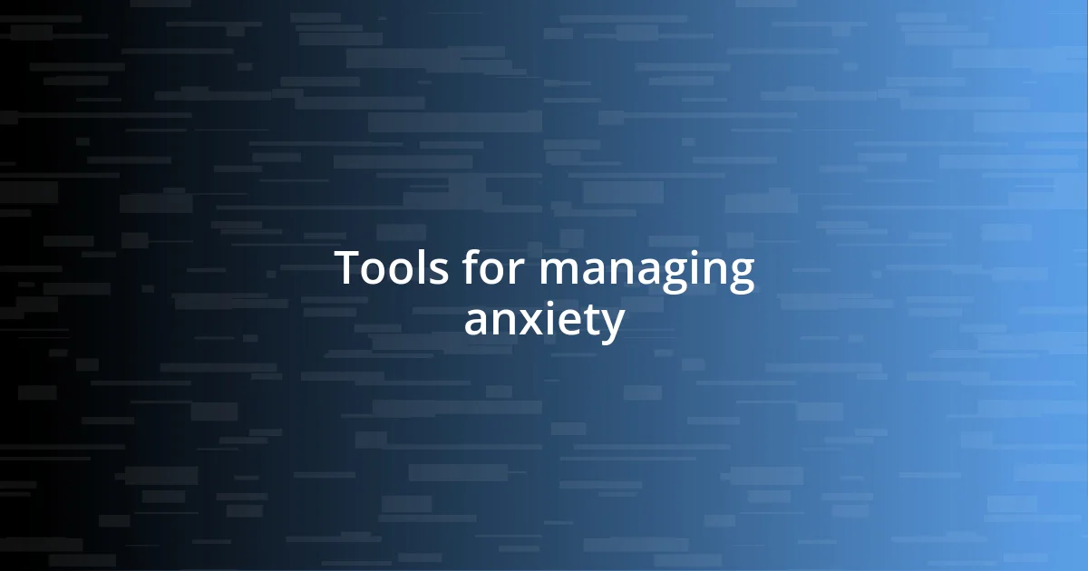 Tools for managing anxiety