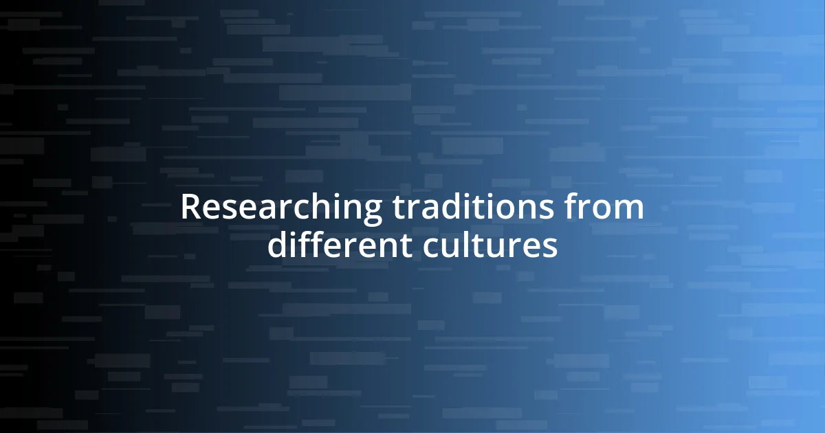 Researching traditions from different cultures