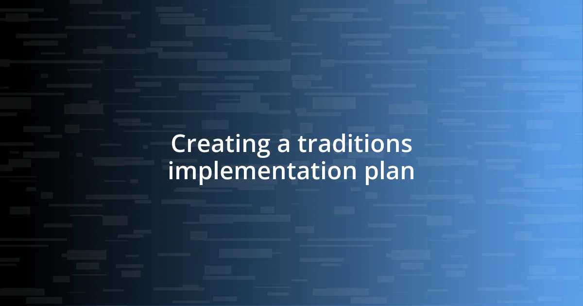 Creating a traditions implementation plan