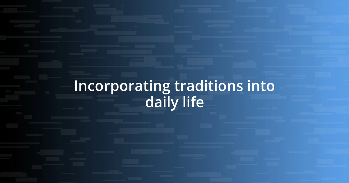 Incorporating traditions into daily life