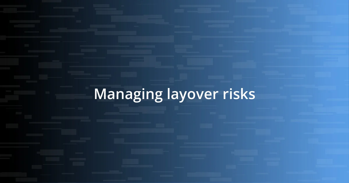 Managing layover risks