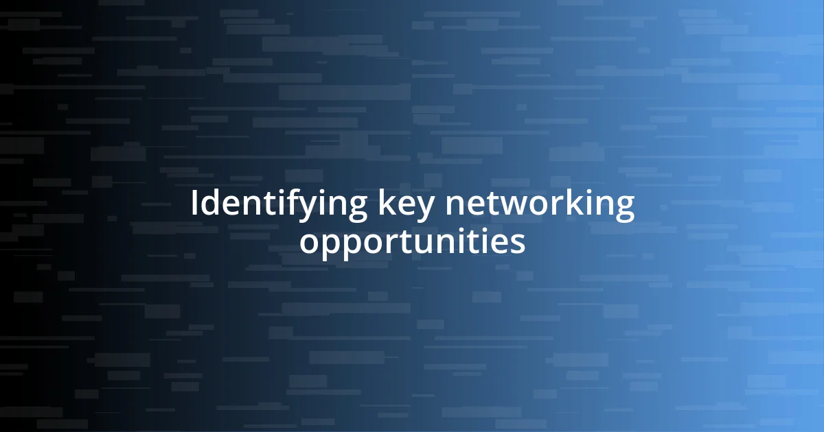 Identifying key networking opportunities