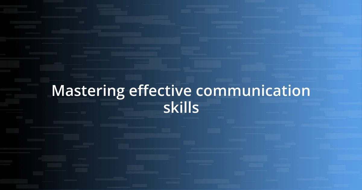 Mastering effective communication skills