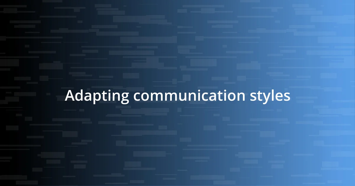 Adapting communication styles