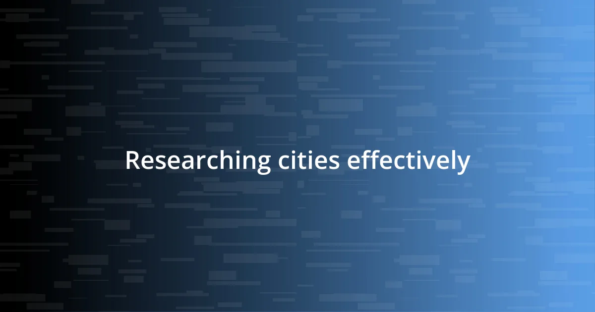 Researching cities effectively