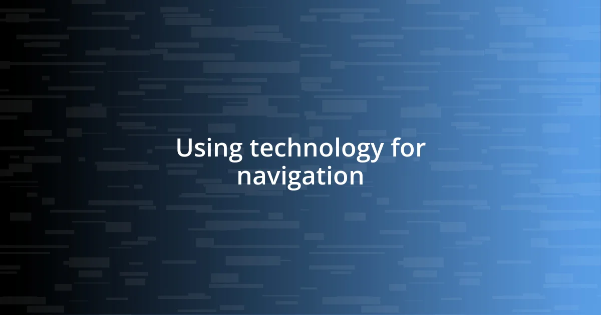 Using technology for navigation