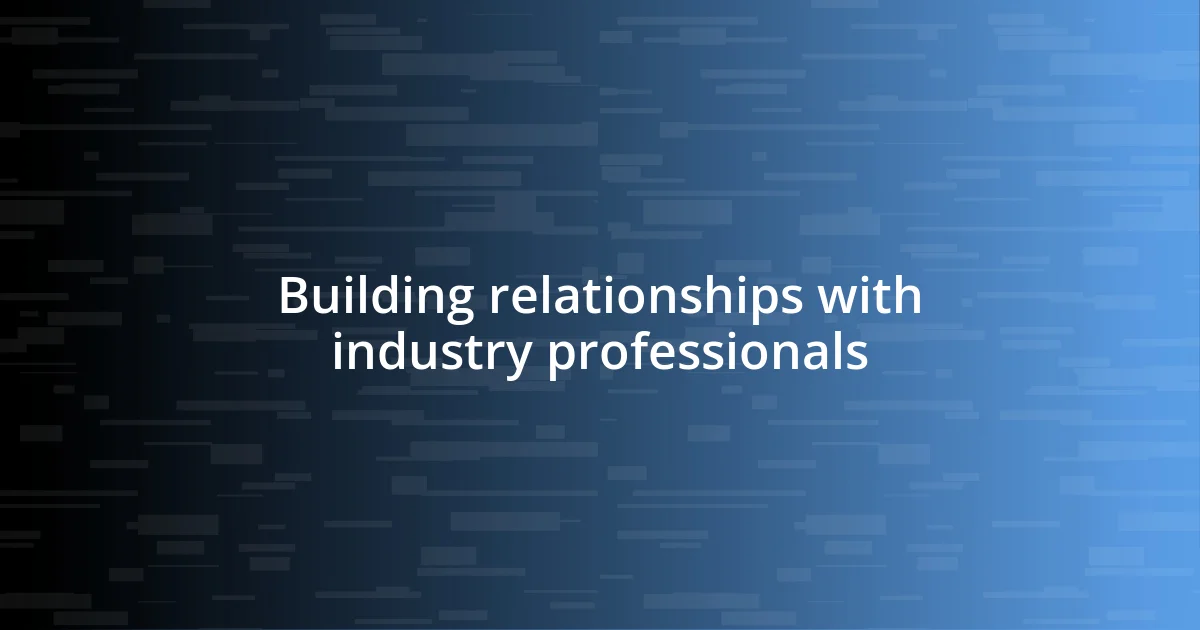 Building relationships with industry professionals