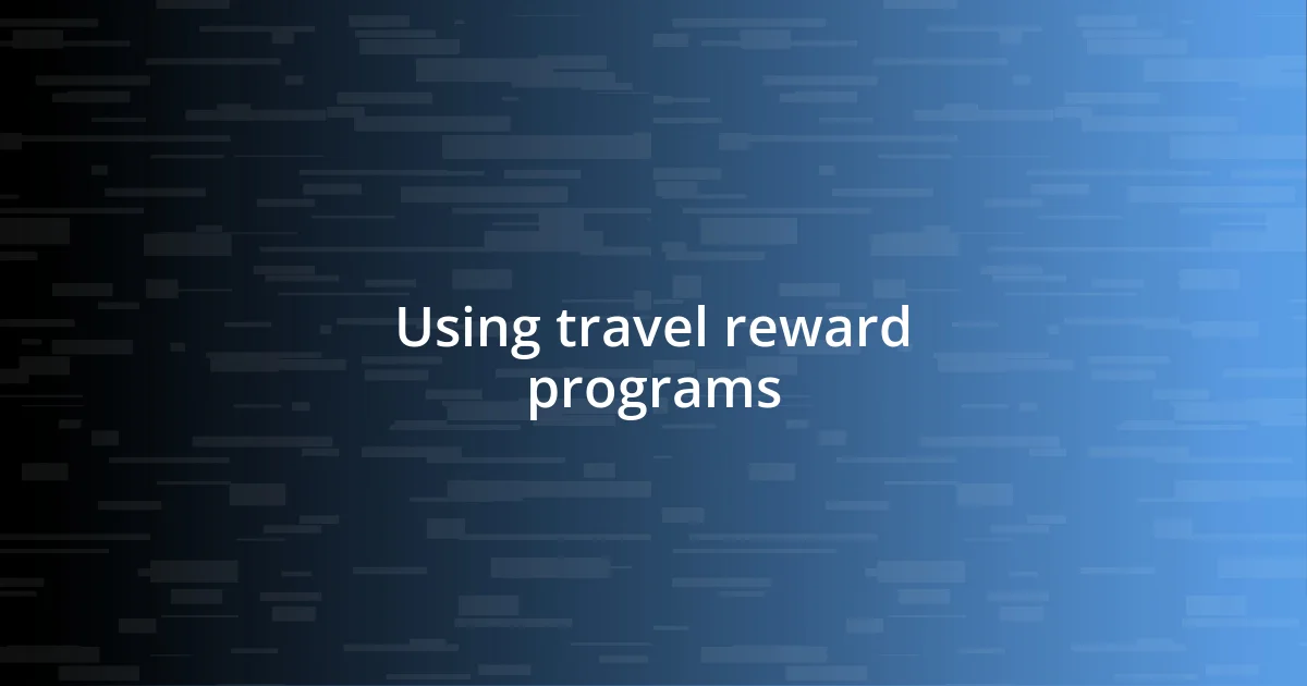 Using travel reward programs