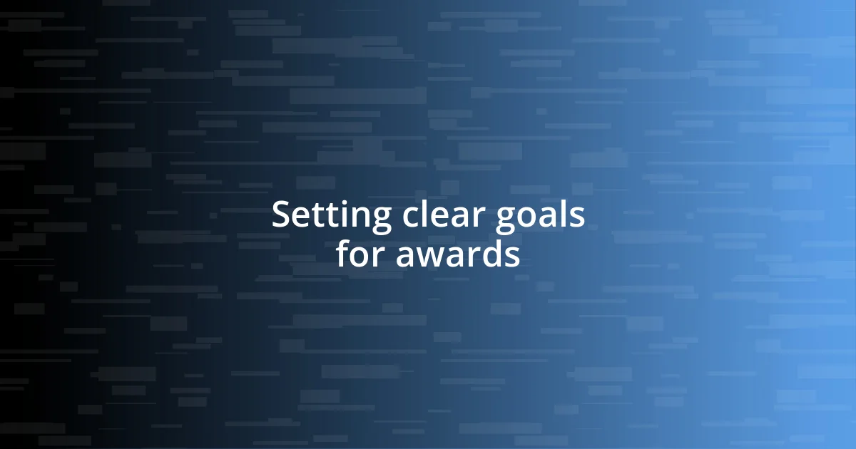 Setting clear goals for awards