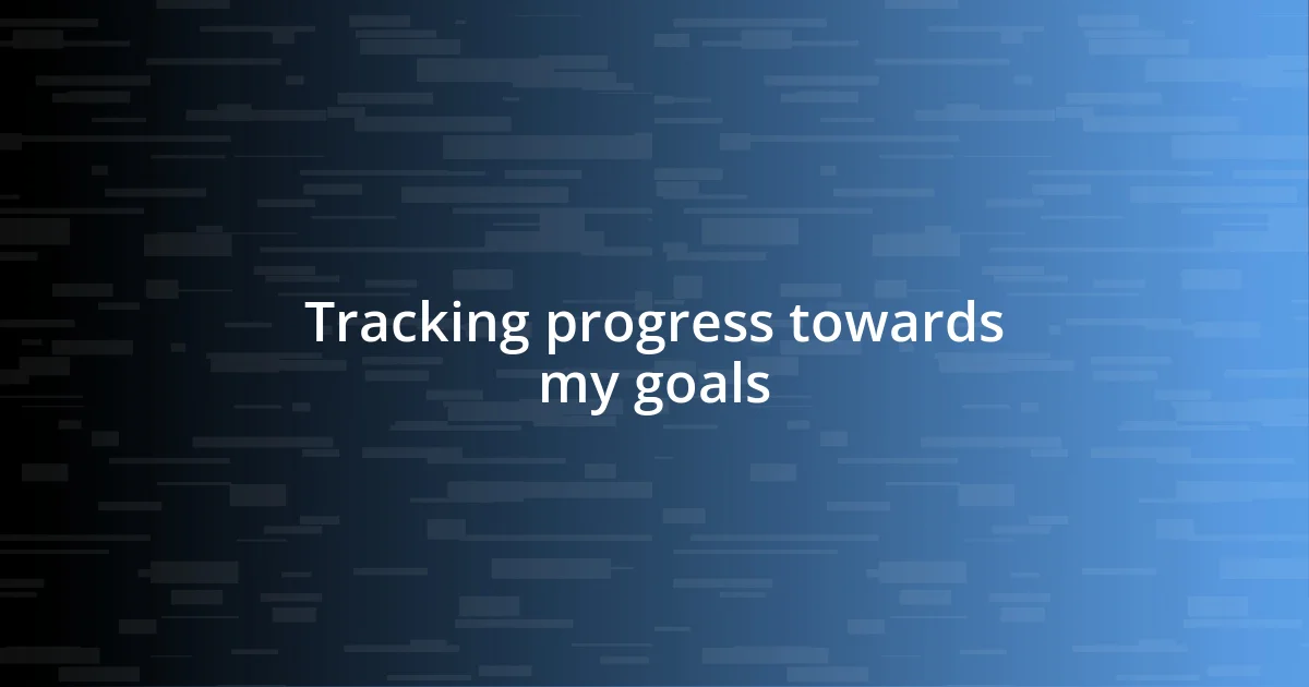 Tracking progress towards my goals