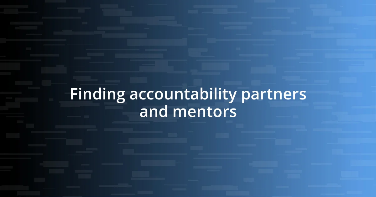 Finding accountability partners and mentors