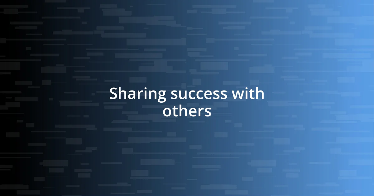 Sharing success with others