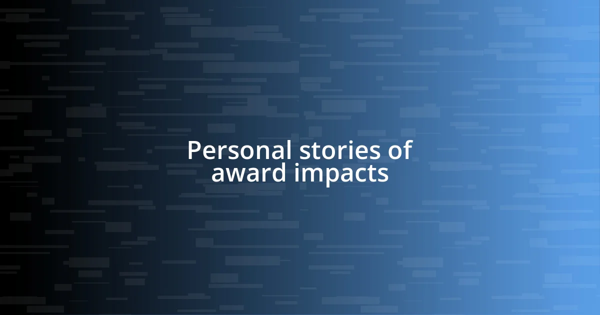 Personal stories of award impacts