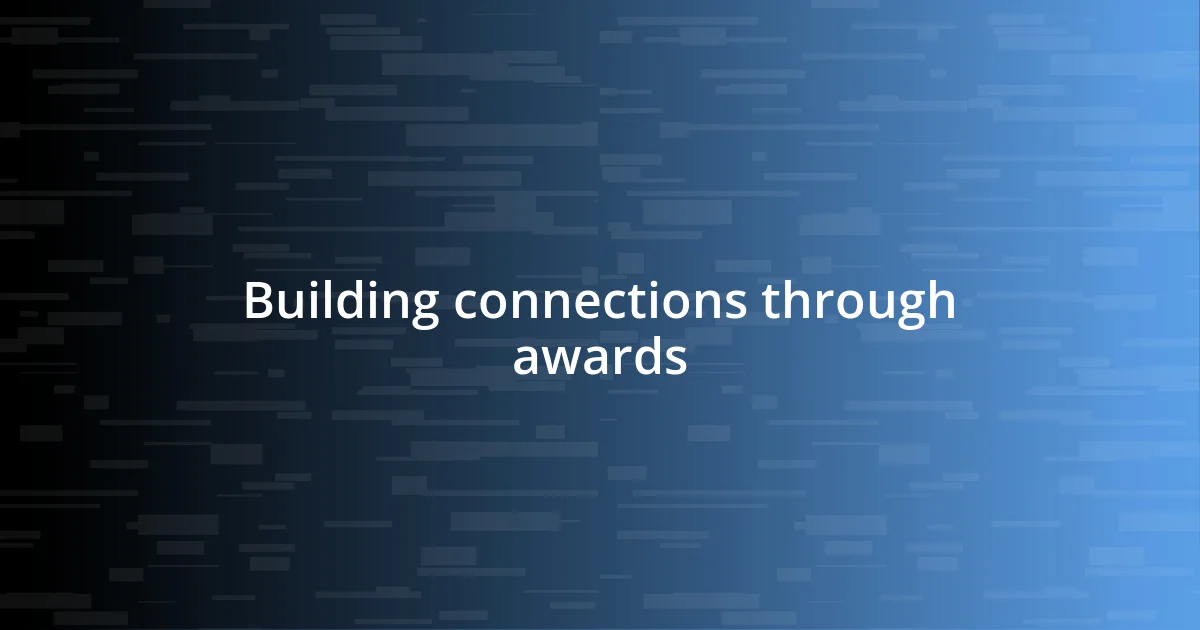 Building connections through awards