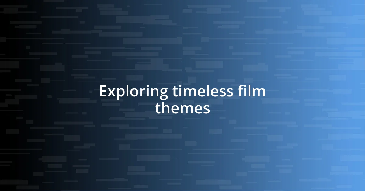 Exploring timeless film themes