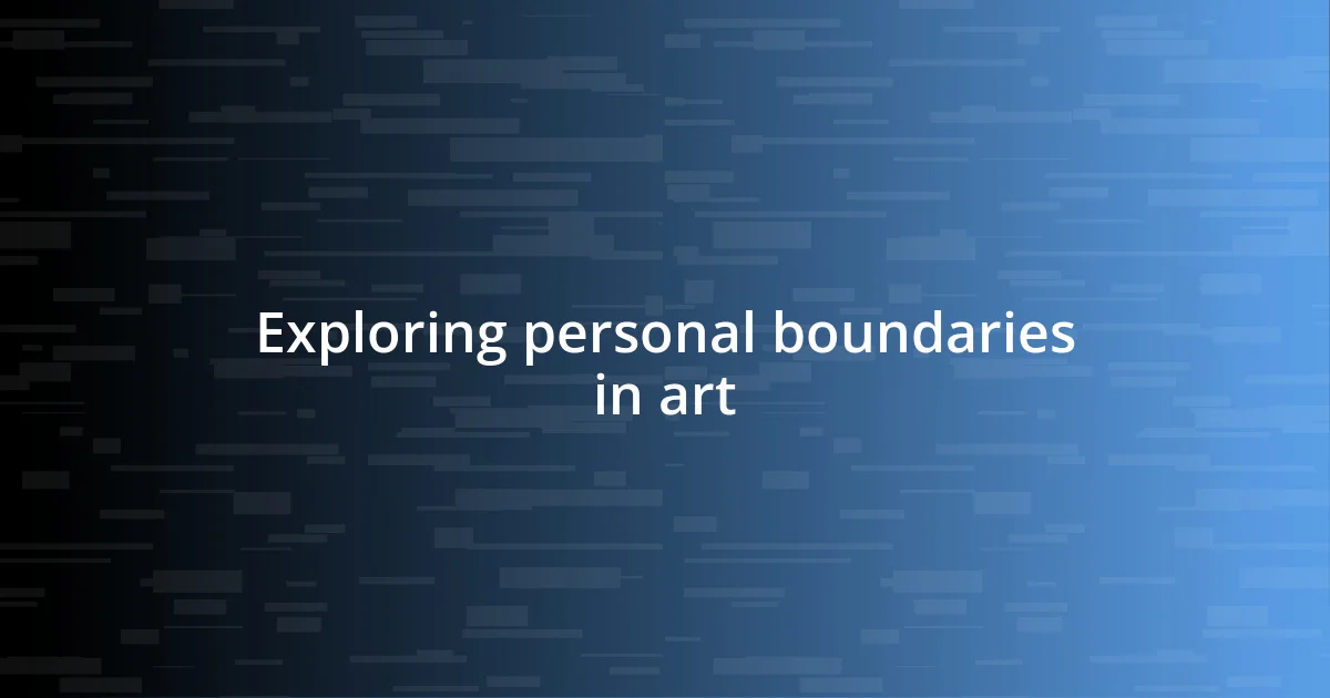 Exploring personal boundaries in art