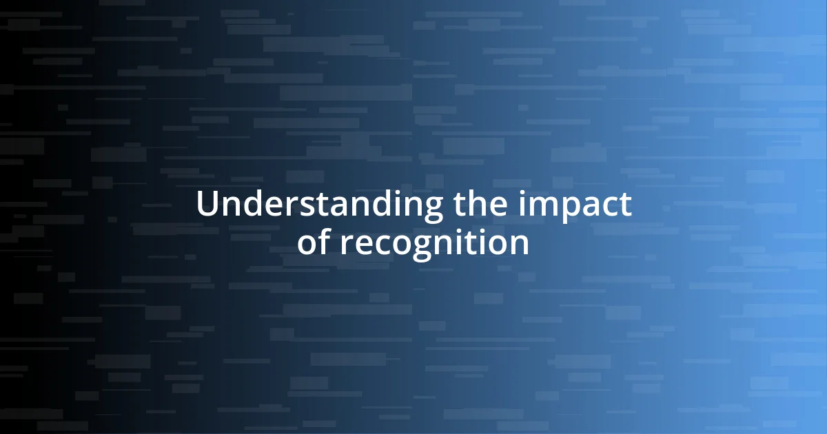 Understanding the impact of recognition