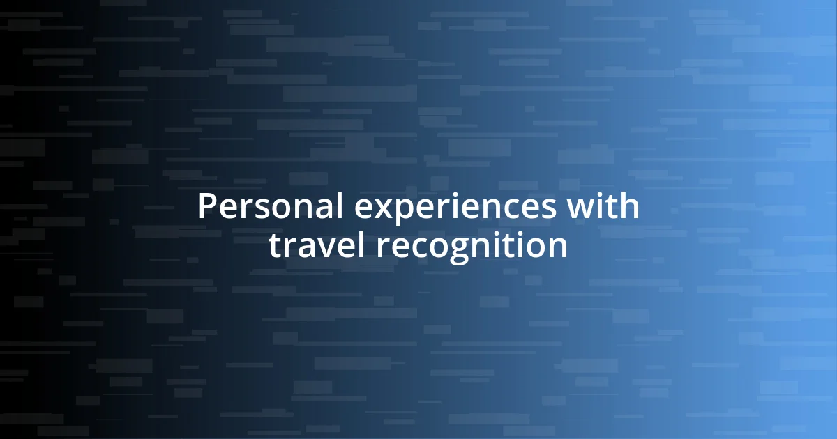 Personal experiences with travel recognition