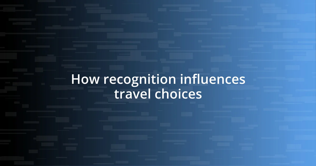 How recognition influences travel choices