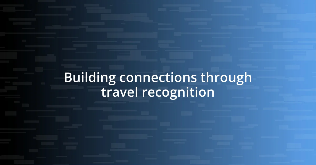 Building connections through travel recognition