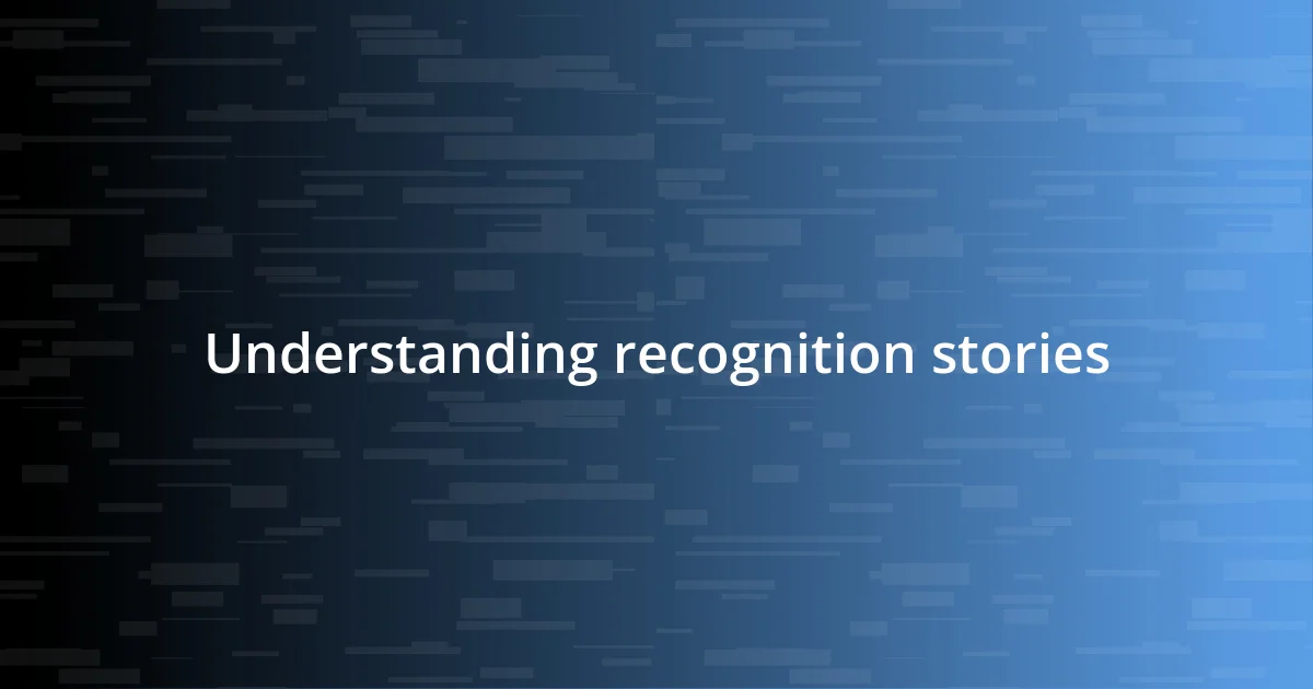 Understanding recognition stories