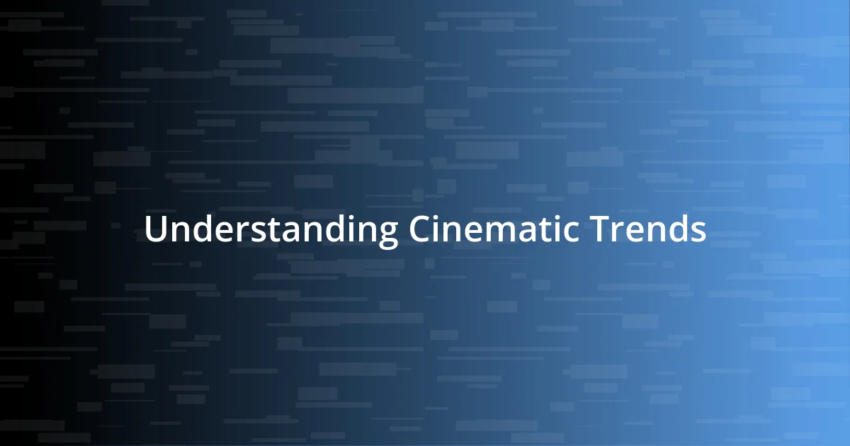 Understanding Cinematic Trends