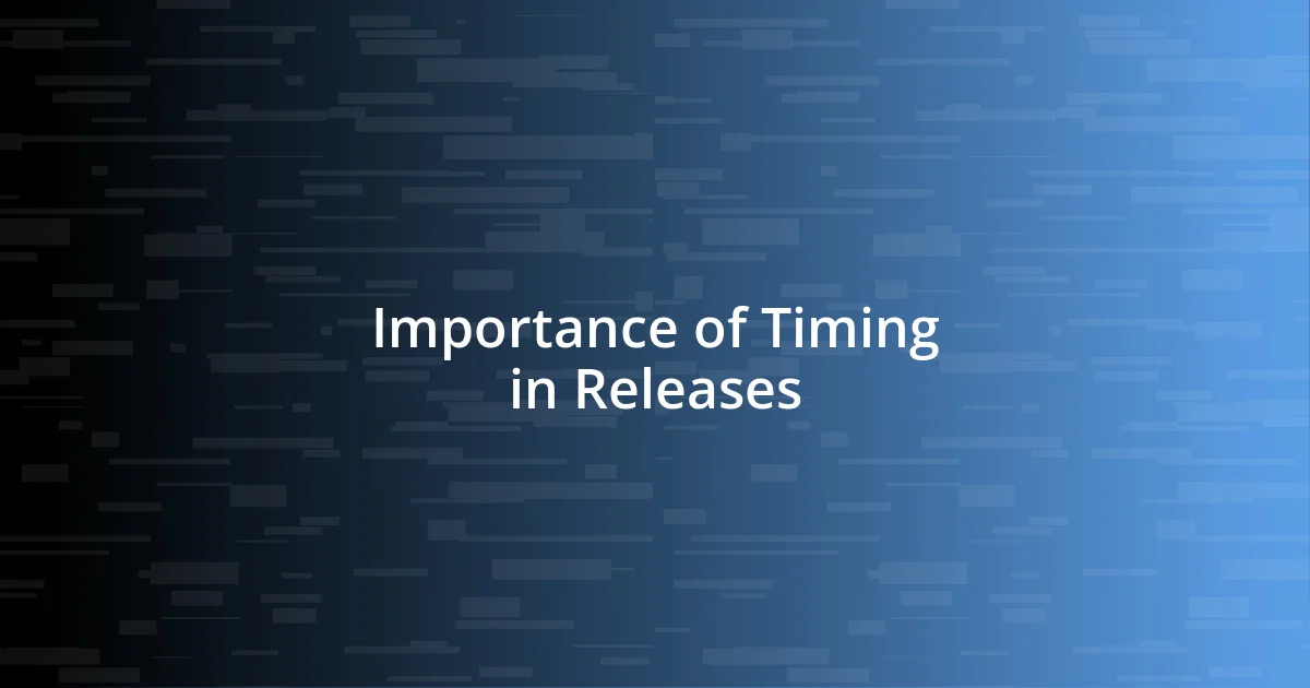 Importance of Timing in Releases