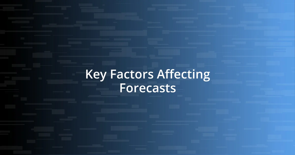 Key Factors Affecting Forecasts