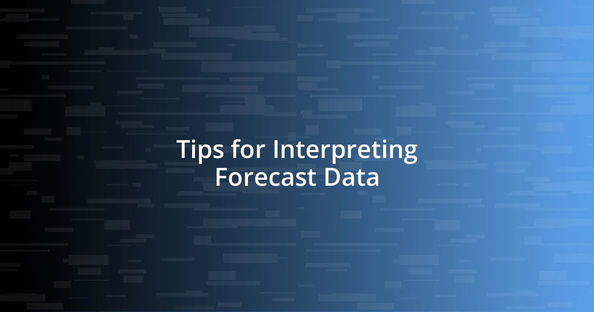 Tips for Interpreting Forecast Data