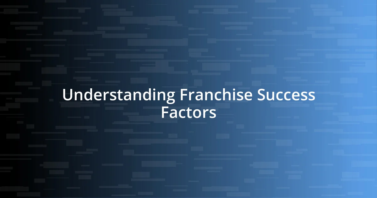 Understanding Franchise Success Factors