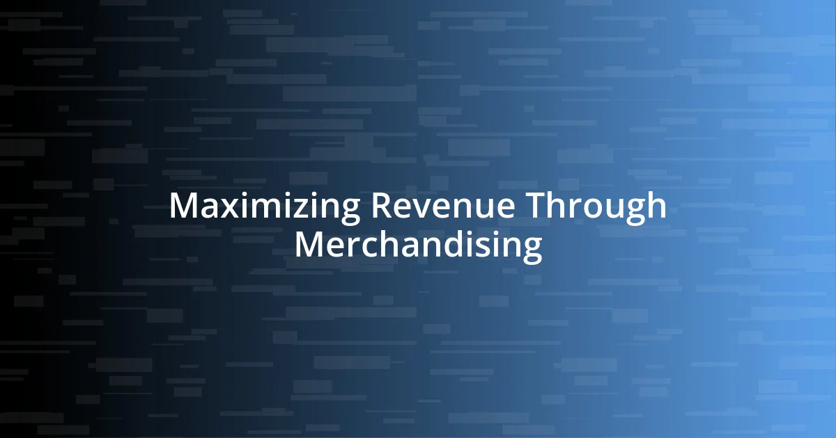 Maximizing Revenue Through Merchandising