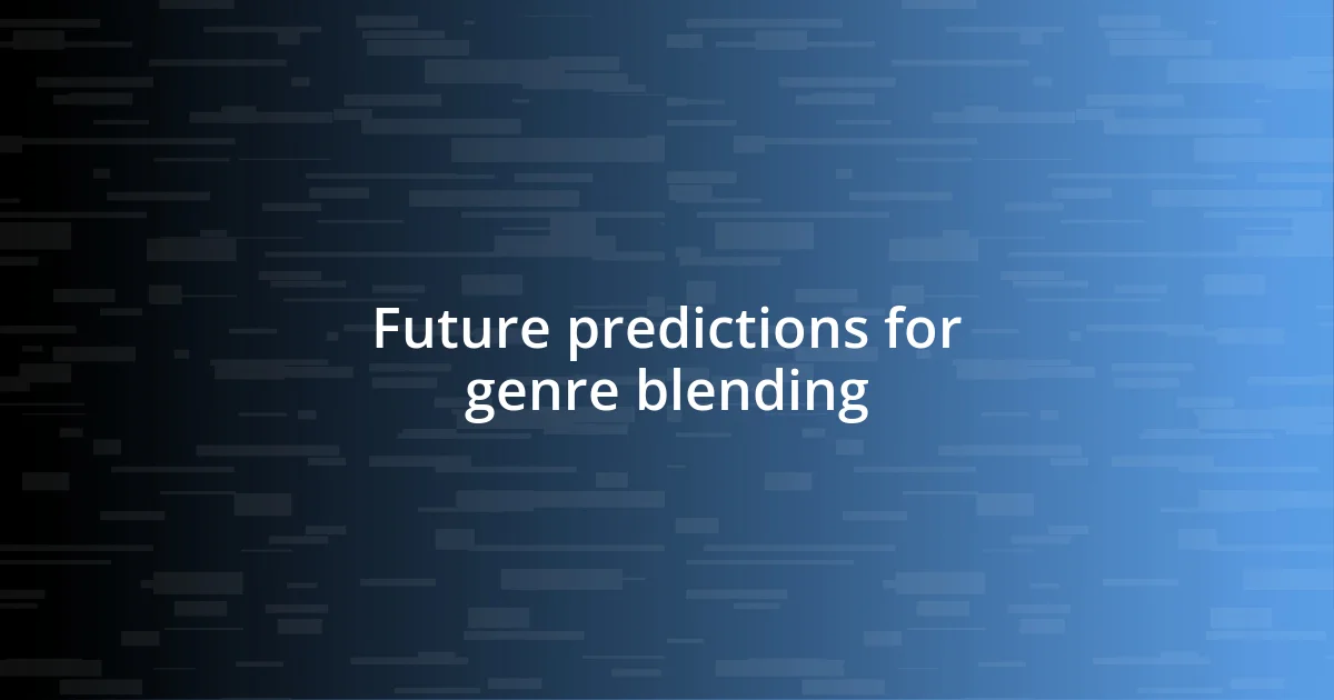 Future predictions for genre blending