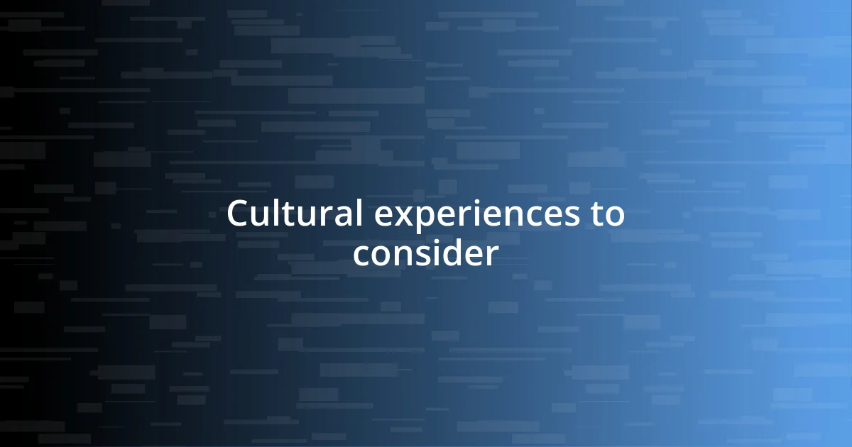 Cultural experiences to consider