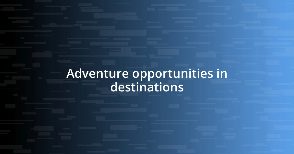 Adventure opportunities in destinations