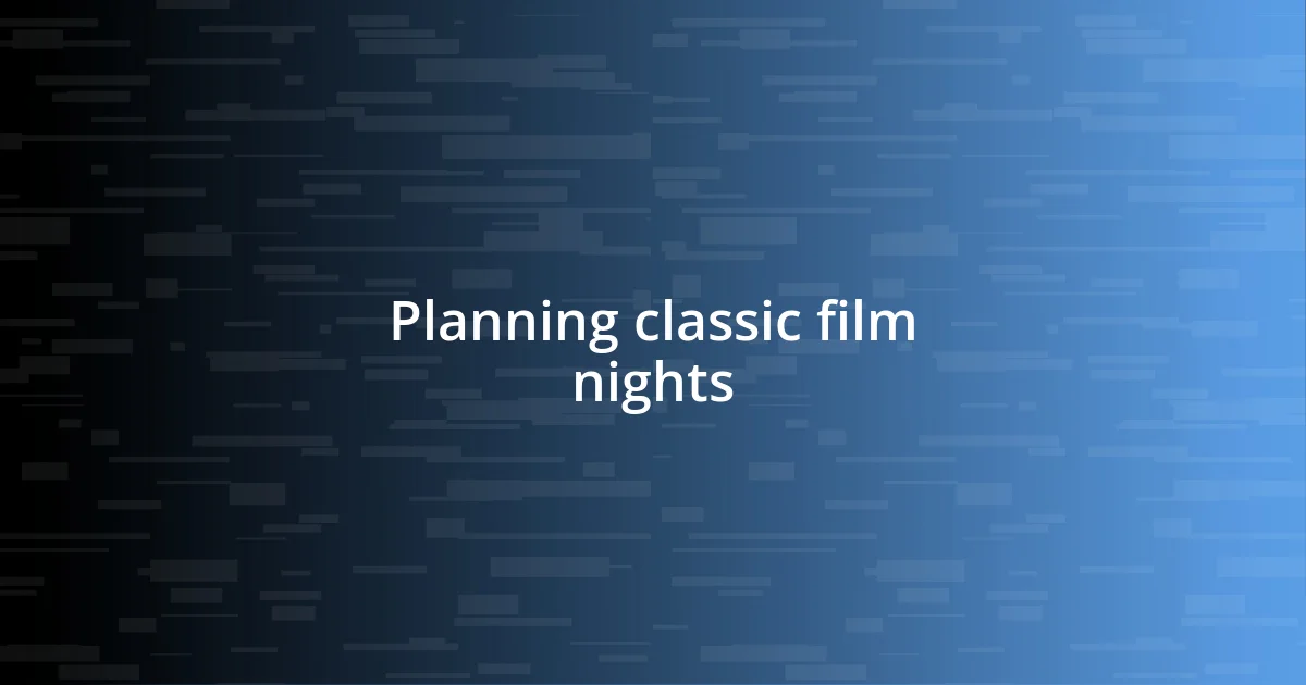 Planning classic film nights