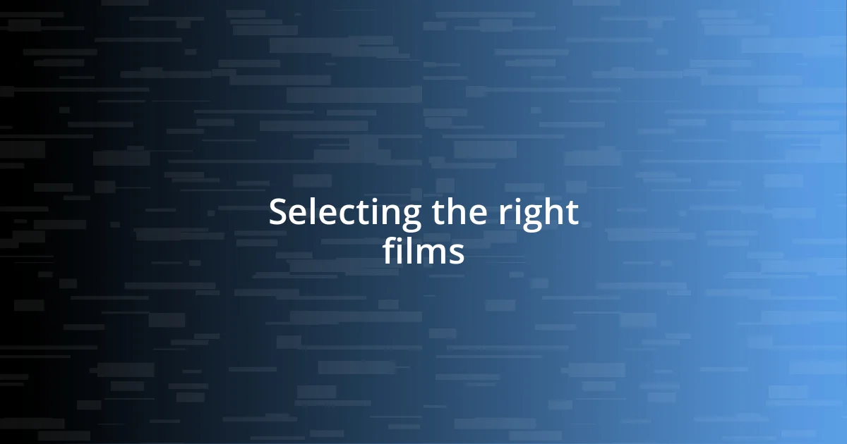 Selecting the right films