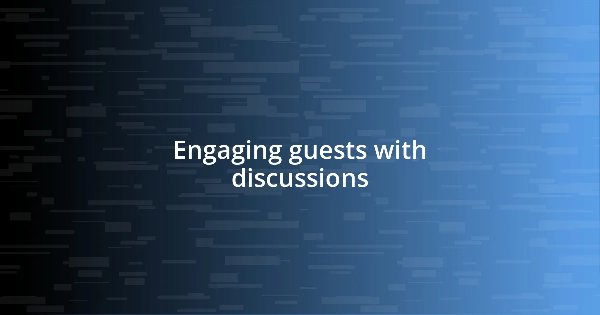 Engaging guests with discussions