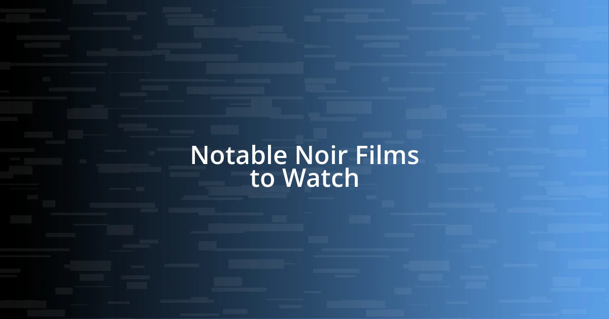 Notable Noir Films to Watch