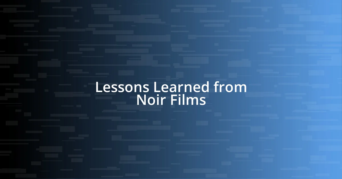 Lessons Learned from Noir Films