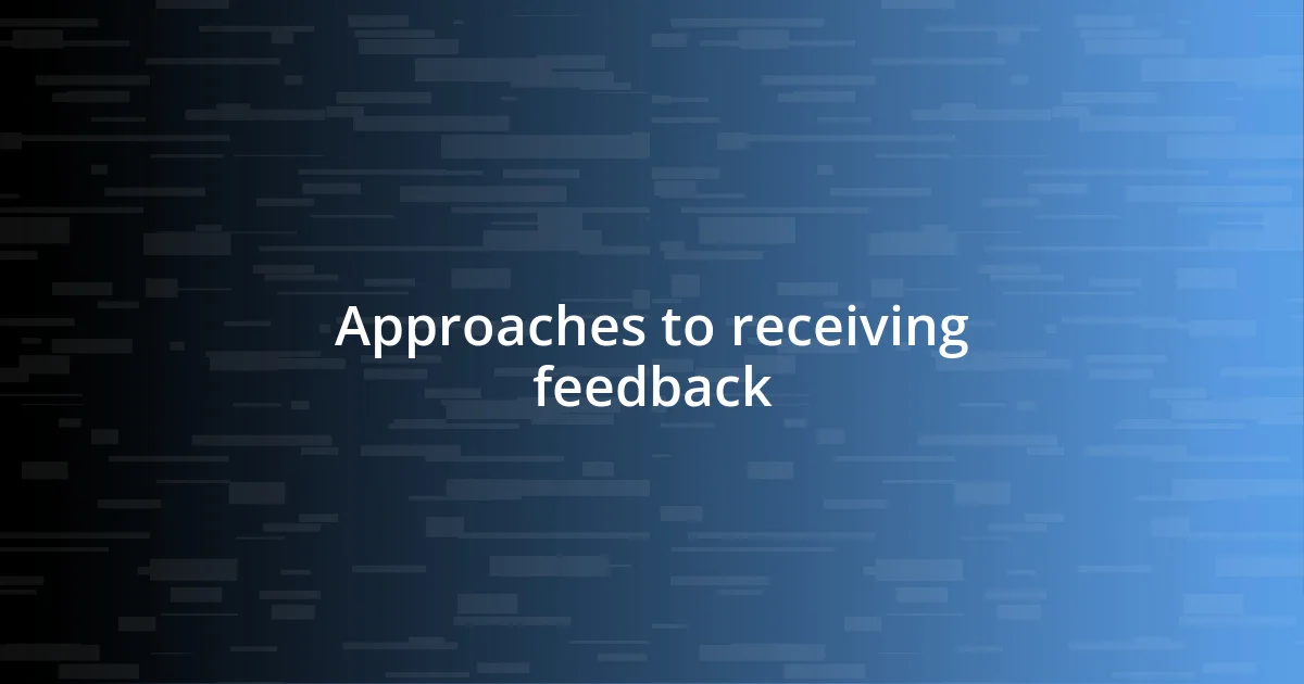 Approaches to receiving feedback