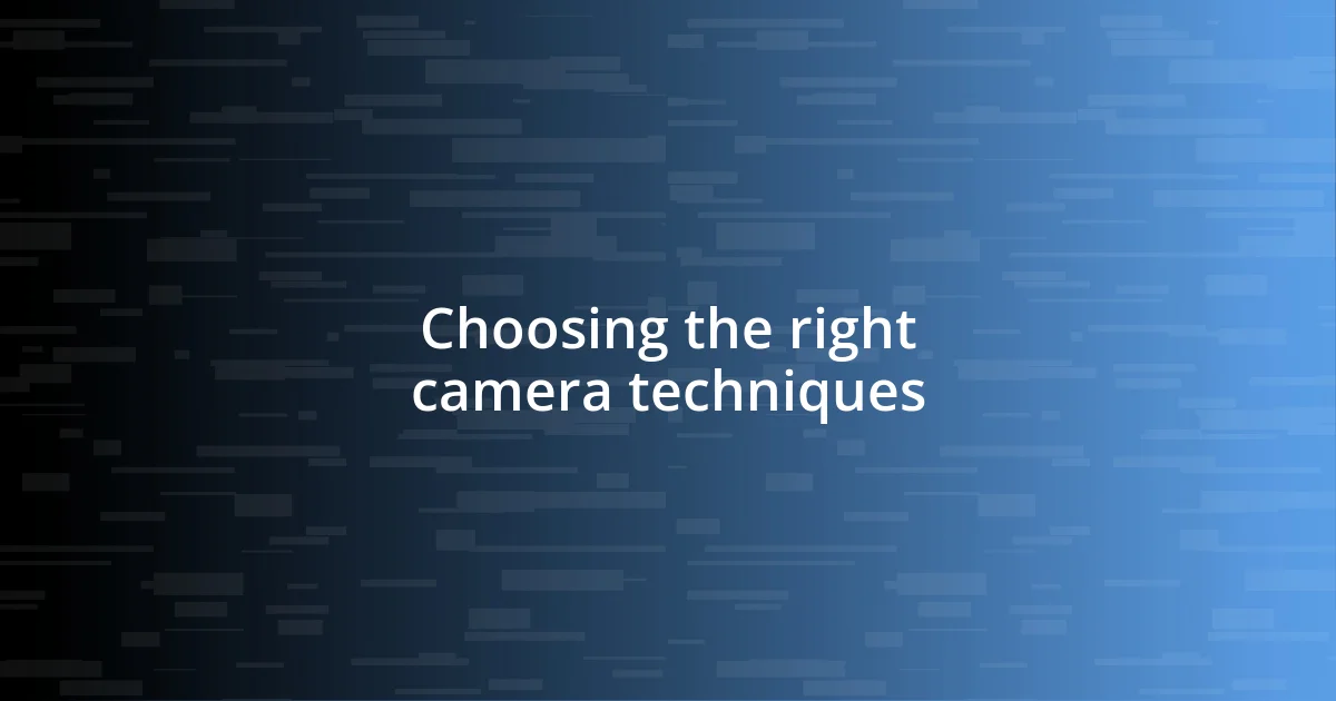 Choosing the right camera techniques