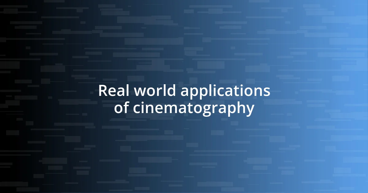 Real world applications of cinematography