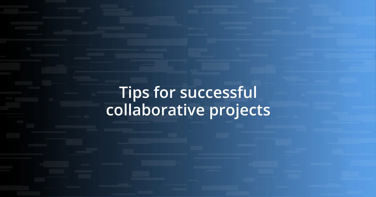 Tips for successful collaborative projects